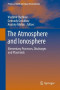 The Atmosphere and Ionosphere: Elementary Processes, Discharges and Plasmoids (Physics of Earth and Space Environments)