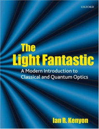 The Light Fantastic: A Modern Introduction to Classical and Quantum Optics