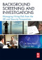 Background Screening and Investigations: Managing Hiring Risk from the HR and Security Perspectives