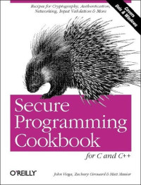 Secure Programming Cookbook for C and C++ : Recipes for Cryptography, Authentication, Input Validation & More