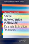 Spatial AutoRegression (SAR) Model: Parameter Estimation Techniques (SpringerBriefs in Computer Science)