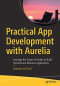 Practical App Development with Aurelia: Leverage the Power of Aurelia to Build Personal and Business Applications