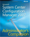 Microsoft® System Center Configuration Manager 2007 Administrator's Companion