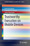 Trustworthy Execution on Mobile Devices (SpringerBriefs in Computer Science)