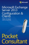 Microsoft Exchange Server 2013 Pocket Consultant: Configuration &amp; Clients