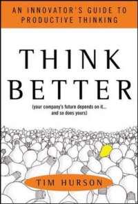 Think Better: An Innovator's Guide to Productive Thinking (Management &amp; Leadership)