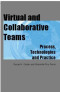 Virtual and Collaborative Teams: Process, Technologies, and Practice