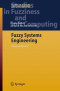 Fuzzy Systems Engineering: Theory and Practice (Studies in Fuzziness and Soft Computing)
