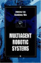 Multiagent Robotic Systems (International Series on Computational Intelligence)
