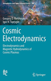 Cosmic Electrodynamics: Electrodynamics and Magnetic Hydrodynamics of Cosmic Plasmas (Astrophysics and Space Science Library)