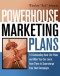 Powerhouse Marketing Plans: 14 Outstanding Real-Life Plans and What You Can Learn from Them to Supercharge Your Own Campaigns