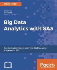 Big Data Analytics with SAS: Get actionable insights from your Big Data using the power of SAS