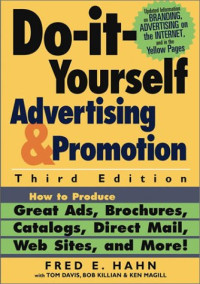 Do It Yourself Advertising and Promotion: How to Produce Great Ads, Brochures, Catalogs, Direct Mail, Web Sites, and More , 3rd Edition