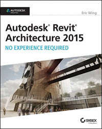 Autodesk Revit Architecture 2015: No Experience Required: Autodesk Official Press