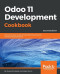 Odoo 11 Development Cookbook: Over 120 unique recipes to build effective enterprise and business applications