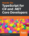 Hands-On TypeScript for C# and .NET Core Developers: Transition from C# to TypeScript 3.1 and build applications with ASP.NET Core 2