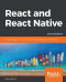 React and  React Native: Complete guide to web and native mobile development with React, 2nd Edition