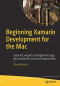 Beginning Xamarin Development for the Mac: Create iOS, watchOS, and Apple tvOS apps with Xamarin.iOS and Visual Studio for Mac