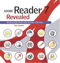 Adobe Reader 7 Revealed : Working Effectively with Acrobat PDF Files