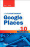 Sams Teach Yourself Google Places in 10 Minutes (Sams Teach Yourself -- Minutes)