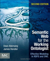 Semantic Web for the Working Ontologist, Second Edition: Effective Modeling in RDFS and OWL