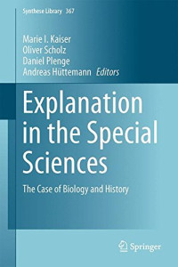 Explanation in the Special Sciences: The Case of Biology and History (Synthese Library)