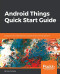 Android Things Quick Start Guide: Build your own smart devices using the Android Things platform