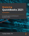 Mastering QuickBooks 2021: The ultimate guide to bookkeeping and QuickBooks Online, 2nd Edition
