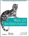 Web 2.0 Architectures: What entrepreneurs and information architects need to know