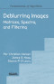 Deblurring Images: Matrices, Spectra, and Filtering (Fundamentals of Algorithms 3)