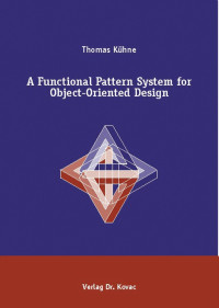 A functional pattern system for object-oriented design (Schriftenreihe Forschungsergebnisse zur Informatik)