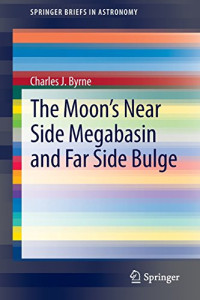 The Moon's Near Side Megabasin and Far Side Bulge (SpringerBriefs in Astronomy)