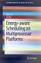 Energy-aware Scheduling on Multiprocessor Platforms (SpringerBriefs in Computer Science)