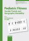 Pediatric Fitness: Secular Trends and Geographic Variability (Medicine and Sport Science, Vol. 50)