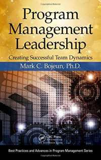 Program Management Leadership: Creating Successful Team Dynamics (Best Practices and Advances in Program Management)