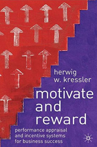 Motivate and Reward: Performance Appraisal and Incentive Systems for Business Success