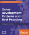 Game Development Patterns and Best Practices: Better games, less hassle