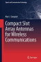 Compact Slot Array Antennas for Wireless Communications (Signals and Communication Technology)