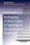 Reshaping of Dirac Cones in Topological Insulators and Graphene (Springer Theses)