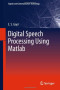 Digital Speech Processing Using Matlab (Signals and Communication Technology)