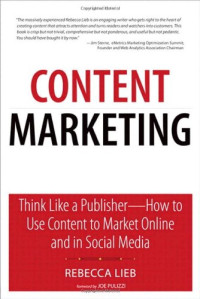 Content Marketing: Think Like a Publisher - How to Use Content to Market Online and in Social Media (Que Biz-Tech)
