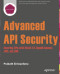 Advanced API Security: Securing APIs with OAuth 2.0, OpenID Connect, JWS, and JWE
