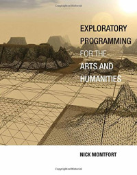 Exploratory Programming for the Arts and Humanities (MIT Press)