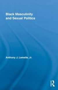 Black Masculinity and Sexual Politics (Routledge Research in Race and Ethnicity)