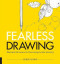 Fearless Drawing: Illustrated Adventures for Overcoming Artistic Adversity