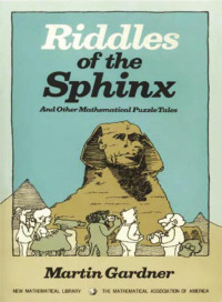 Riddles of the Sphinx and Other Mathematical Puzzle Tales (New Mathematical Library Series/No. 32)