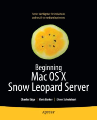 Beginning Mac OS X Snow Leopard Server: From Solo Install to Enterprise Integration
