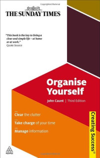 Organise Yourself: Clear the Clutter; Take Charge of Your Time; Manage Information (Sunday Times Creating Success)