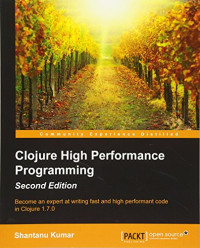 Clojure High Performance Programming - Second Edition