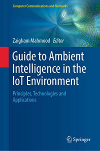 Guide to Ambient Intelligence in the IoT Environment: Principles, Technologies and Applications (Computer Communications and Networks)